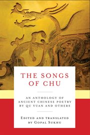 Songs of chu. An Ancient Anthology of Works by Qu Yuan and Others cover image