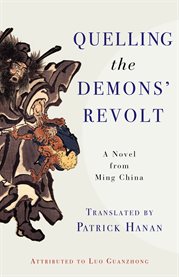 Quelling the demons' revolt : a novel of Ming China cover image