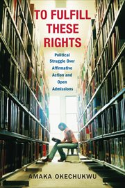 To fulfill these rights : political struggle over affirmative action and open admissions cover image