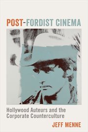 Post-Fordist cinema : Hollywood auteurs and the corporate counterculture cover image