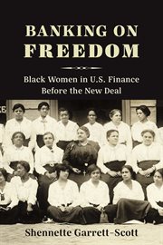 Banking on freedom : black women in U.S. finance before the New Deal cover image