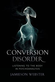 Conversion disorder : bodily separation and transformation in psychoanalysis cover image