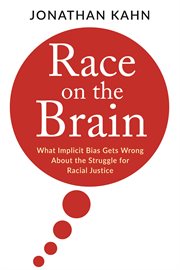 Race on the brain : what implicit bias gets wrong about the struggle for racial justice cover image