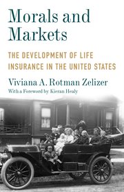 Morals and markets : the development of life insurance in the United States cover image