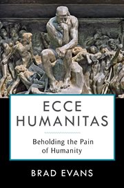 Ecce humanitas : beholding the pain of humanity cover image