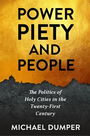 Power, piety, and people : the politicsof holy cities in the twenty-first century cover image