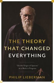 The theory that changed everything : "On the origin of species" as a work in progress cover image