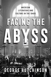 Facing the abyss : American literature and culture in the 1940s cover image