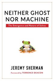Neither ghost nor machine. The Emergence and Nature of Selves cover image