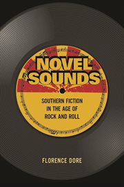 Novel sounds : Southern fiction in the age of rock and roll cover image