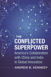 The conflicted superpower : America's collaboration with China and India in global innovation cover image
