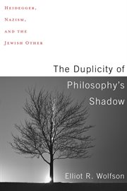The duplicity of philosophy's shadow : Heidegger, Nazism, and the Jewish other cover image