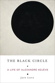 The black circle : a life of Alexandre Kojève cover image
