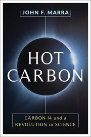 Hot carbon : carbon-14 and a revolution in science cover image