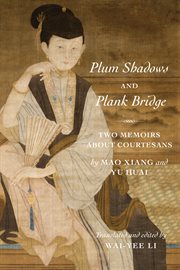 Plum shadows and Plank Bridge : two memoirs about courtesans cover image