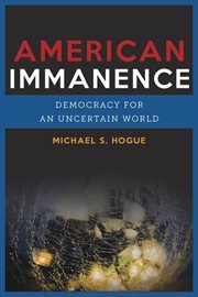 American immanence : democracy for an uncertain world cover image