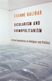 Secularism and cosmopolitanism : critical hypotheses on religion and politics cover image