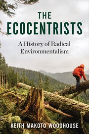 Ecocentrists : a history of radical environmentalism cover image