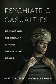 Psychiatric casualties : how and why the military ignores the full cost of war cover image