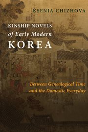 Kinship novels of early modern Korea : between genealogical time and the domestic everyday cover image