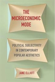 The microeconomic mode : politicalsubjectivity in contemporary popular aesthetics cover image