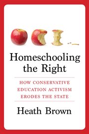 Homeschooling the right : how conservative education activism erodes the state cover image