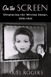 On the screen : displaying the moving image, 1926-1942 cover image