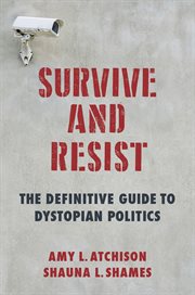 Survive and resist : the definitive guide to dystopian politics cover image