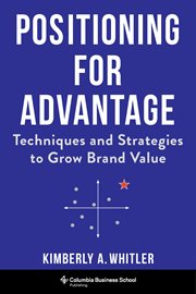 Positioning for advantage : techniques and strategies to grow brand value cover image