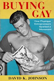 Buying gay : how physique entrepreneurs sparked a movement cover image