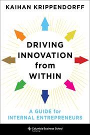 Driving innovation from within : a guide for internal entrepreneurs cover image