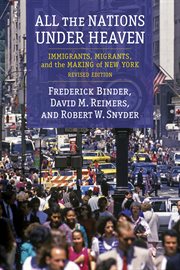 All the nations under heaven : immigrants, migrants, and the making of New York cover image