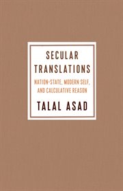 Secular translations : nation state, modern self, and calculative reason cover image