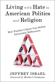 Living with hate in American politics and religion : how popular culture can defuse intractable differences cover image