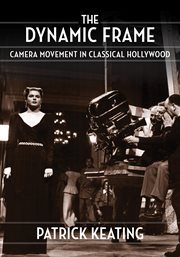The dynamic frame : camera movement in classical Hollywood cover image