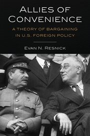 Allies of convenience : a Theory of bargaining in U.S. foreign relations cover image