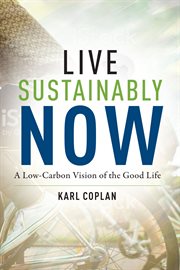Live sustainably now. A Low-Carbon Vision of the Good Life cover image