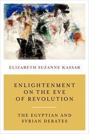 Enlightenment on the eve of the revolution : the Egyptian and Syrian debates cover image