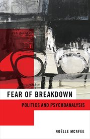 Fear of breakdown : politics and psychoanalysis cover image