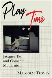 Play Time : Jacques Tati and Comedic Modernism cover image