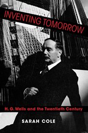 Inventing tomorrow : H.G. Wells and the twentieth century cover image