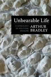 Unbearable Life : A Genealogy of Political Erasure cover image