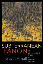 Subterranean Fanon : an underground theory of radical change cover image