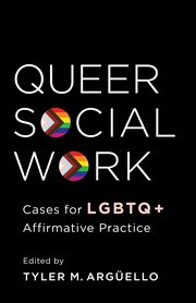 Queer social work : cases for LGBTQ+ affirmative practice cover image