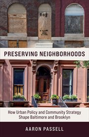 Preserving neighborhoods : how urban policy and community strategy shape Baltimore and Brooklyn cover image