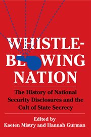 Whistleblowing nation. The History of National Security Disclosures and the Cult of State Secrecy cover image