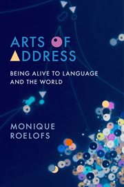 Arts of address : being alive to language and the world cover image