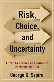 Risk, choice, and uncertainty. Three Centuries of Economic Decision-Making cover image
