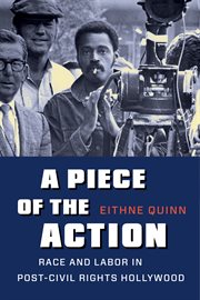 A piece of the action : race and labor in post-civil rights Hollywood cover image