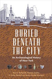 Buried beneath the city : an archaeological history of New York cover image